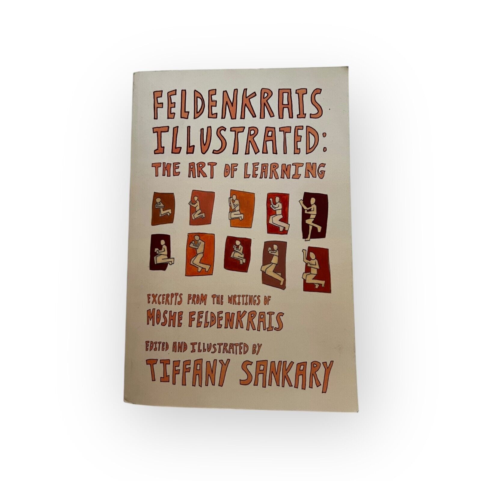 FELDENKRAIS ILLUSTRATED: THE ART OF LEARNING By Tiffany Sankary