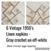 6 Linen Napkins, Off-white W/ Gray Crochet - Vtg. 1950’s