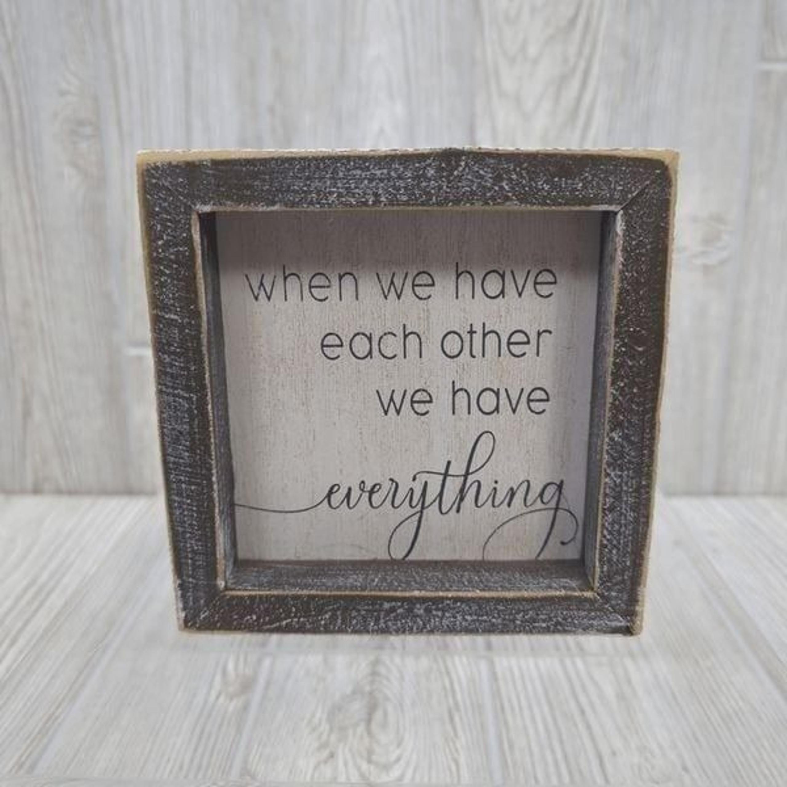 When We Have Each Other We Have Everything Rustic Wooden Home Decor 5" Adams and