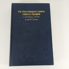 First Evangelical Lutheran Church of Springfield A Centennial History G Rinkliff
