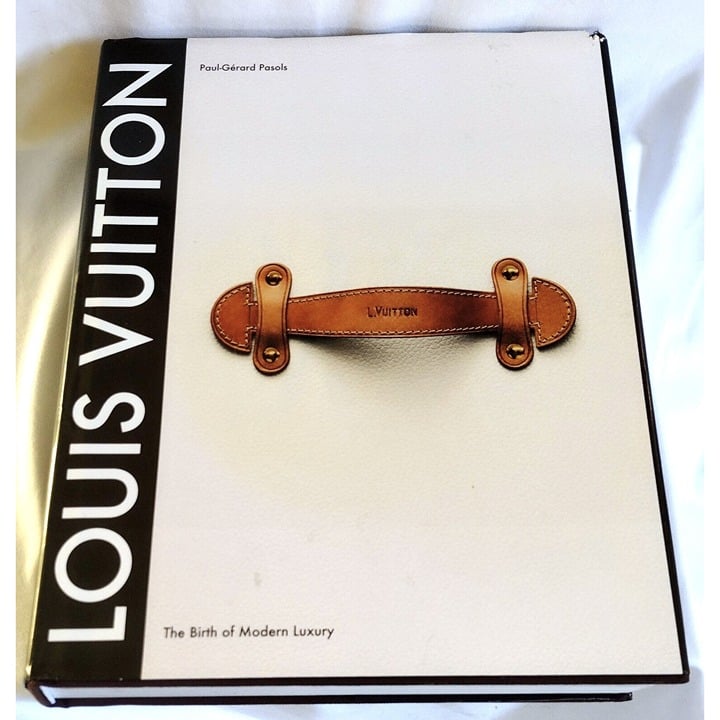 Louis Vuitton: The Birth of Modern Luxury by Paul-Gerard Pasols