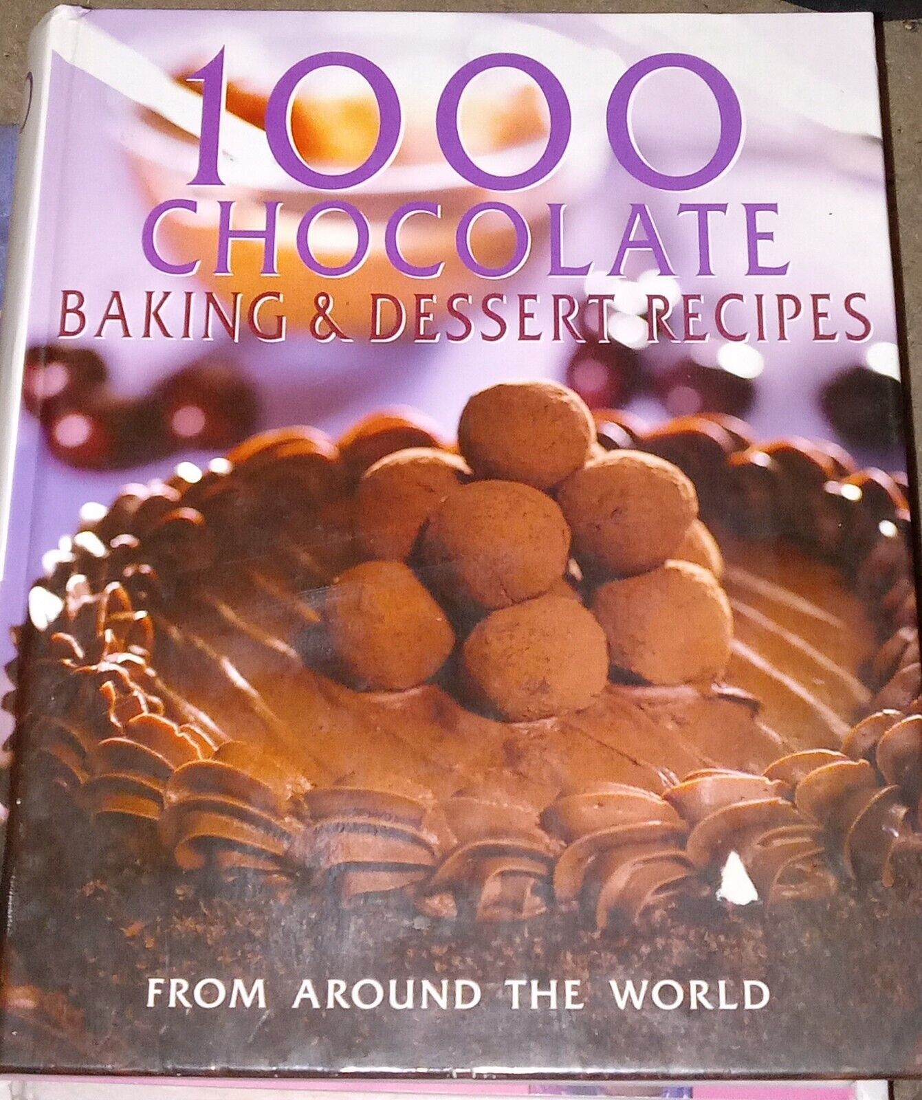 1000 Chocolate Baking & Desset Recipes from around the world (2003, Hardcover)