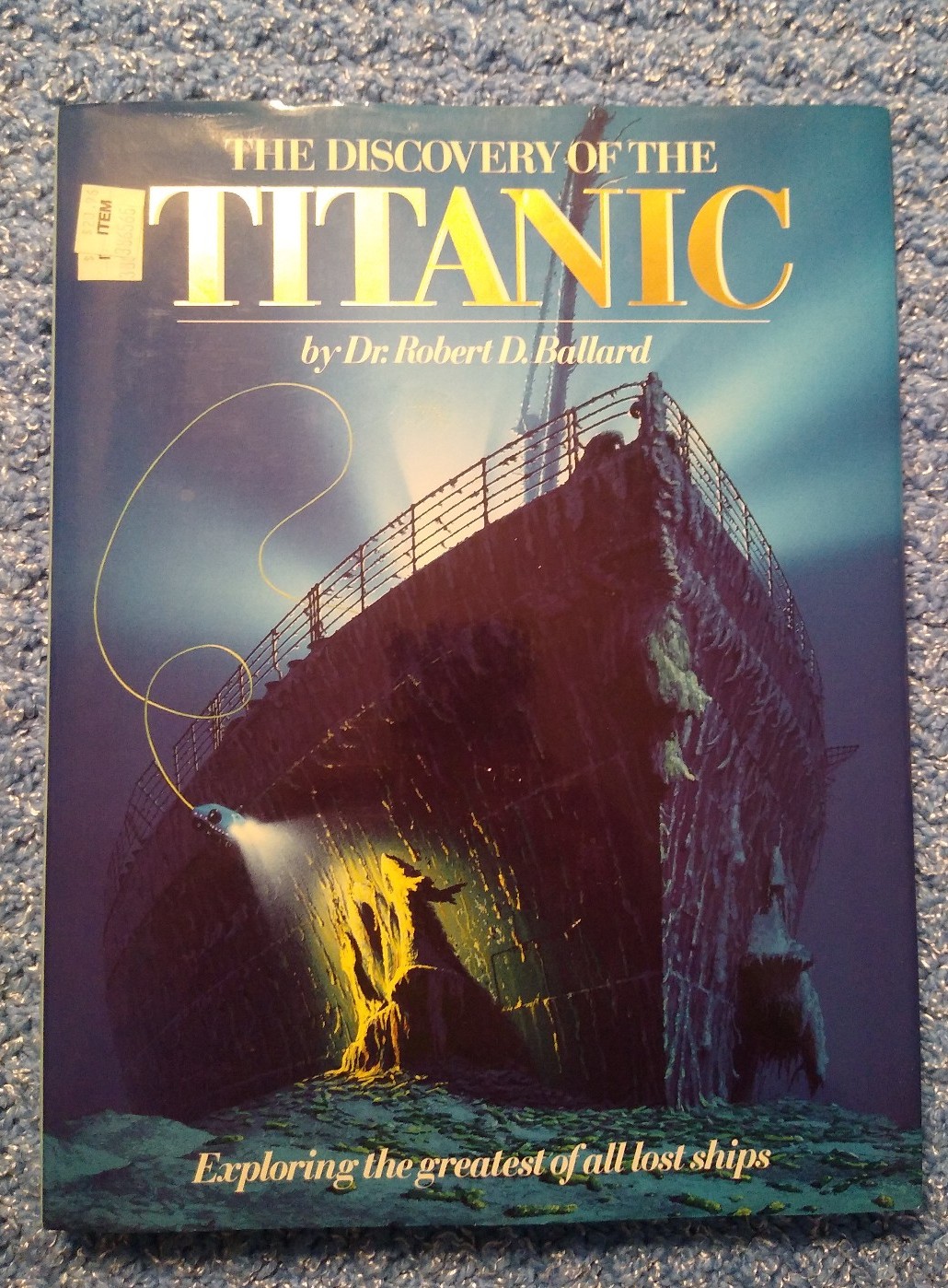 The Discovery of the Titanic Exploring the Greatest of All Lost Ships