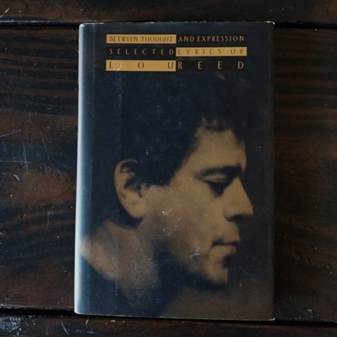 Between Thought and Expression: Selected Lyrics of Lou Reed - First Edition