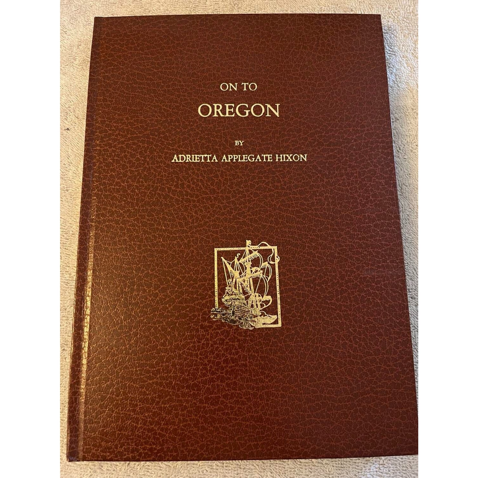 On to Oregon by Hixon - Adrietta Applegate - Ye Galleon Press 1983 Limited Ed
