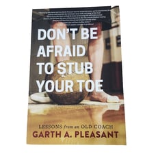 Dont Be Afraid To Stub Your Toe: Lessons From An Old Coach Paperback