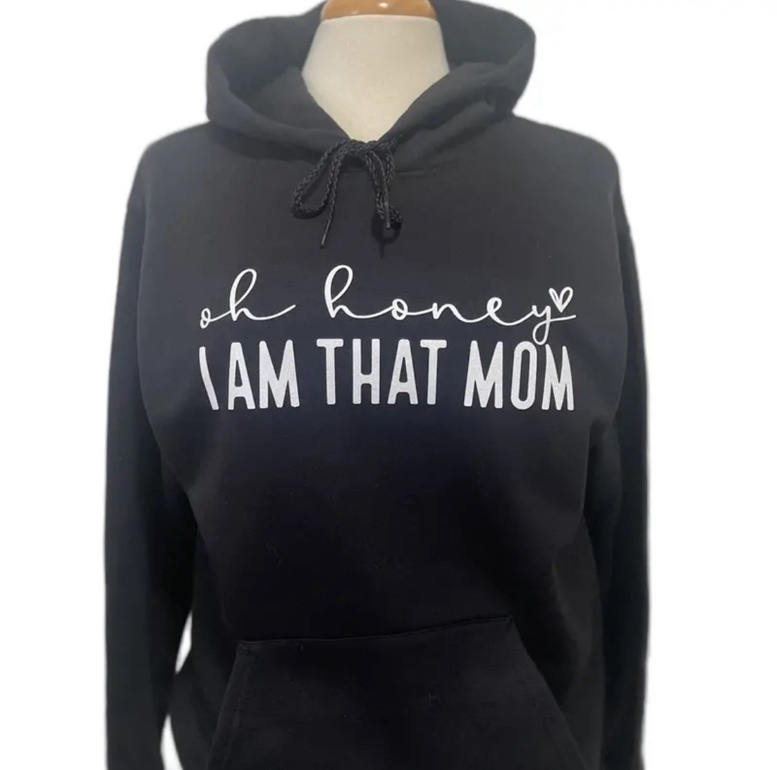 Custom “oh honey, I am that mom” hoodie