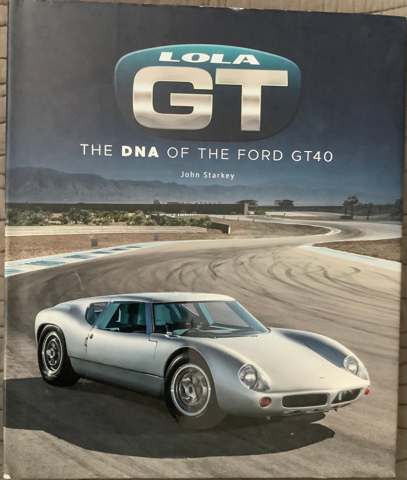 Lola GT: The DNA of the Ford GT40, John Starkey, Hardcover