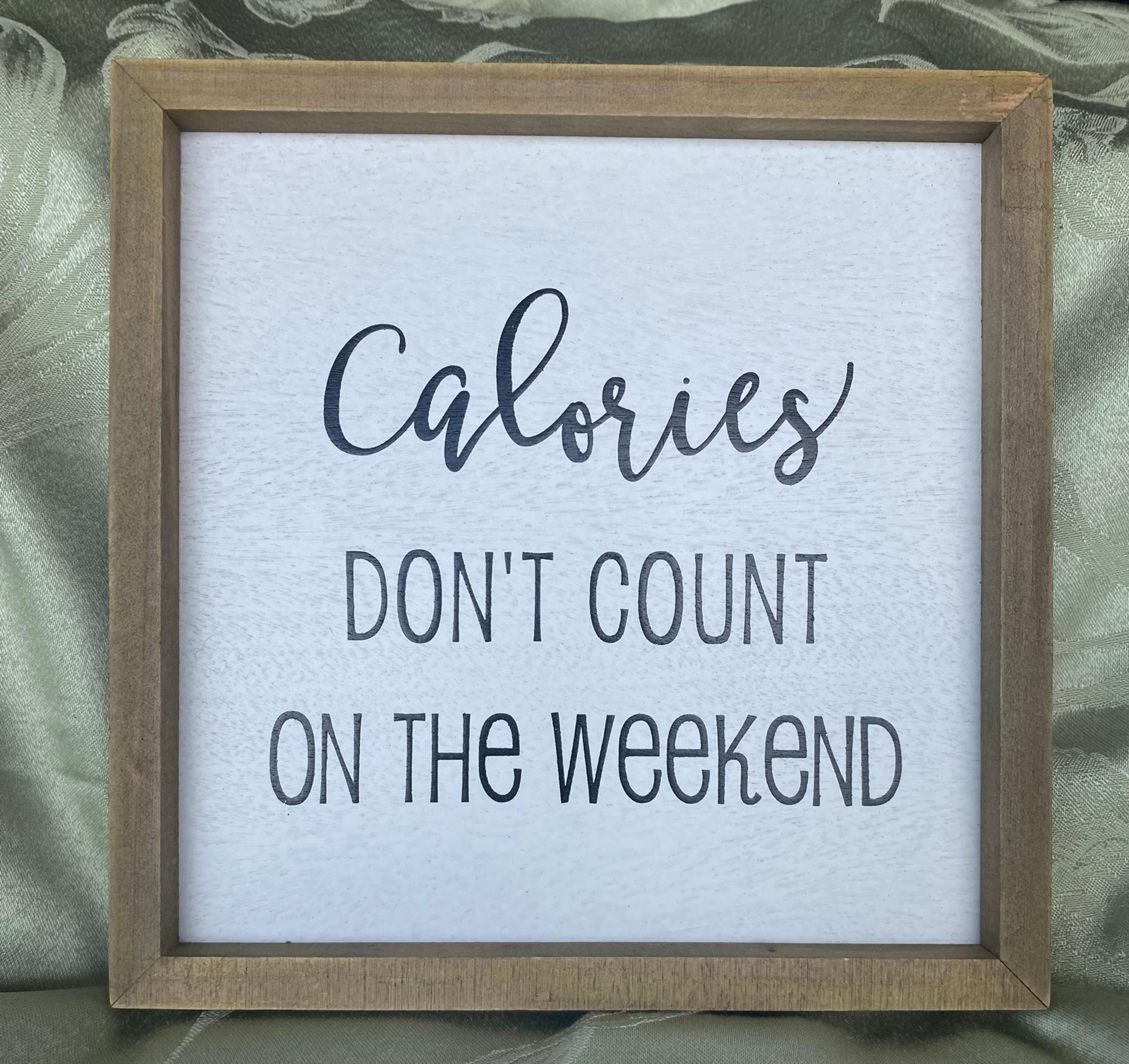NWT Hobby Lobby 10”x10” wood framed picture Calories Don’t Count On The Weekend