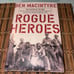 ROGUE HEROES The History of the SAS, Britain's Secret Special Forces Unit That