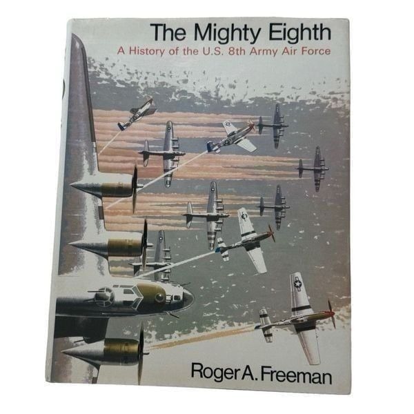 Mighty Eighth: A History of the U. S. Eighth Air Force - Roger A. Freeman (1978)