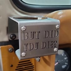 But Did You Die? Cup holder for Jeep Wrangler YJ STEEL, MADE IN USA -single