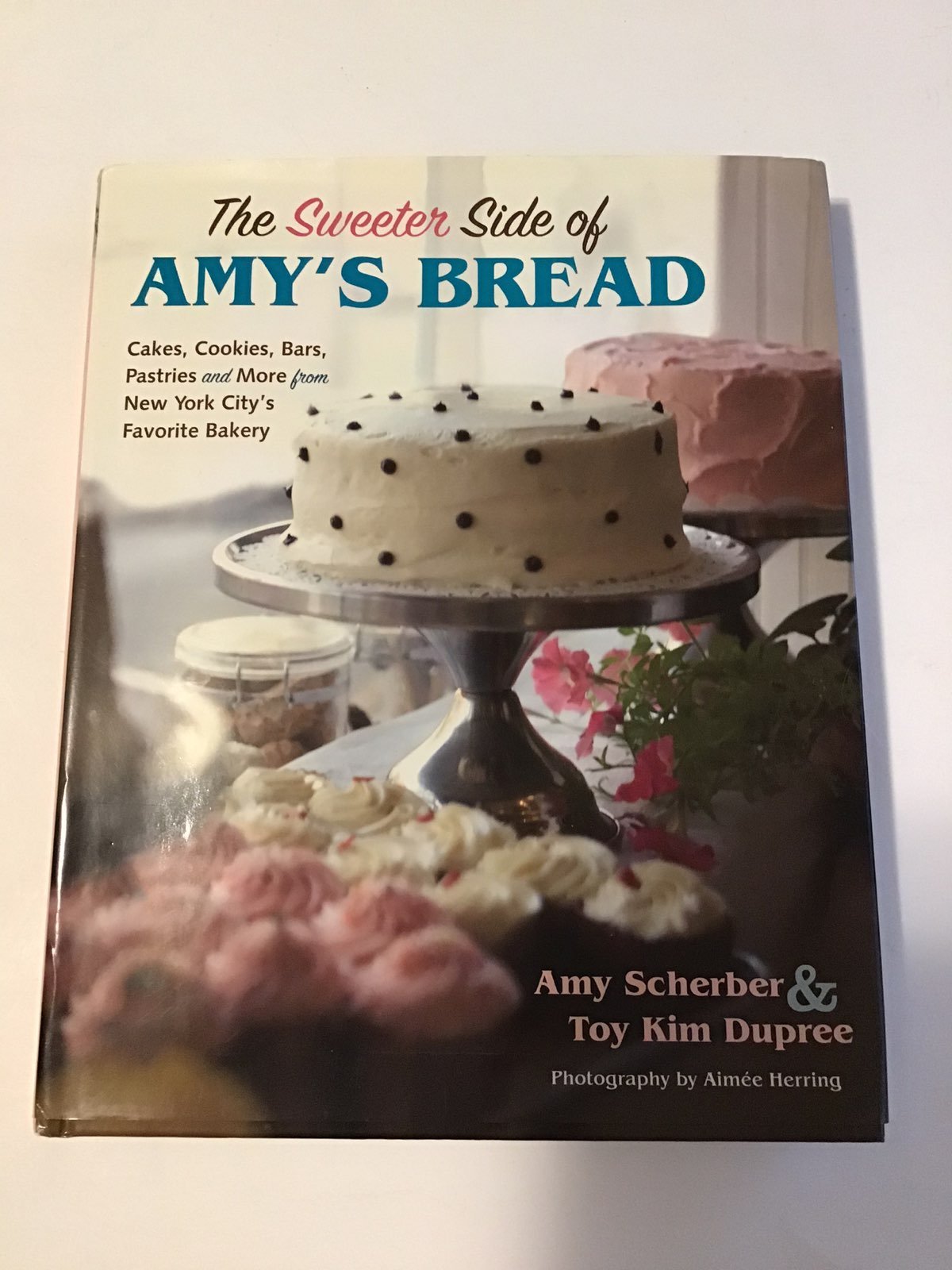 Sweeter Side of Amy's Bread Cookbook