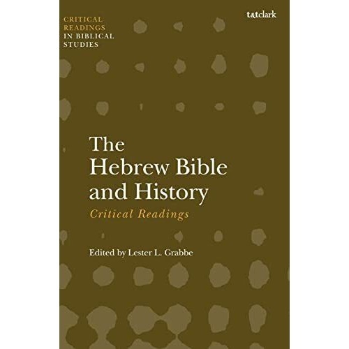 The Hebrew Bible and History: Critical Readings (T&T Clark Critical Readings...