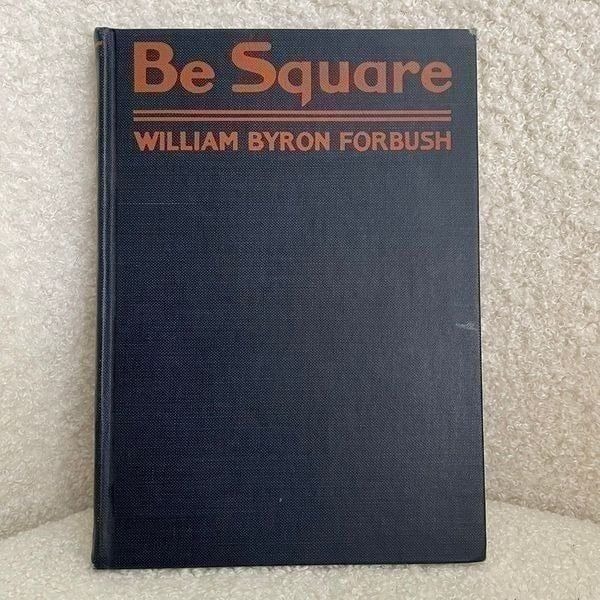 Vintage Book 1924 Be Square by William Byron Forbush Humorous Ironic