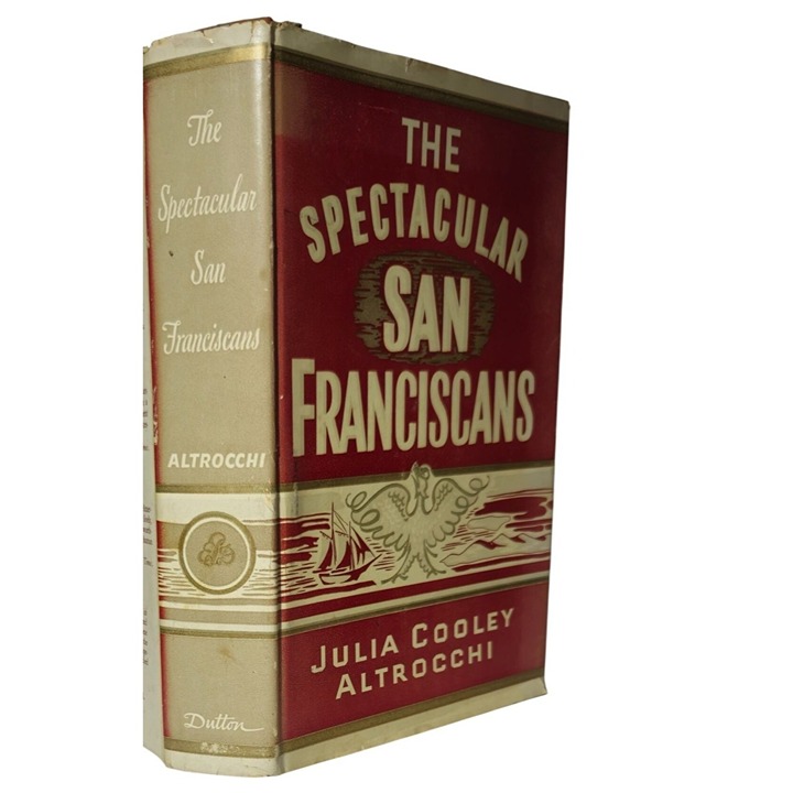1949 The Spectacular San Franciscans Hardcover By Julia Cooley Altrocchi