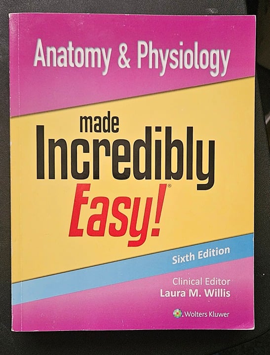 Anatomy & Physiology made Incredibly Easy! 6th Edition by Laura M. Willis