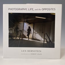 PHOTOGRAPHY, LIFE, AND THE OPPOSITES By Len Bernstein - Hardcover