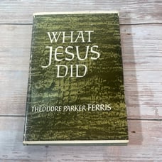 Theodore Parker Ferris WHAT JESUS DID 1st Edition 1st Printing 1963