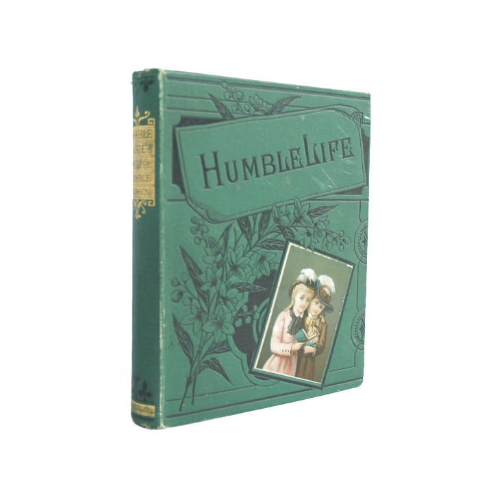 Humble Life: A Tale for Humble Homes - decorative antiquarian children's book