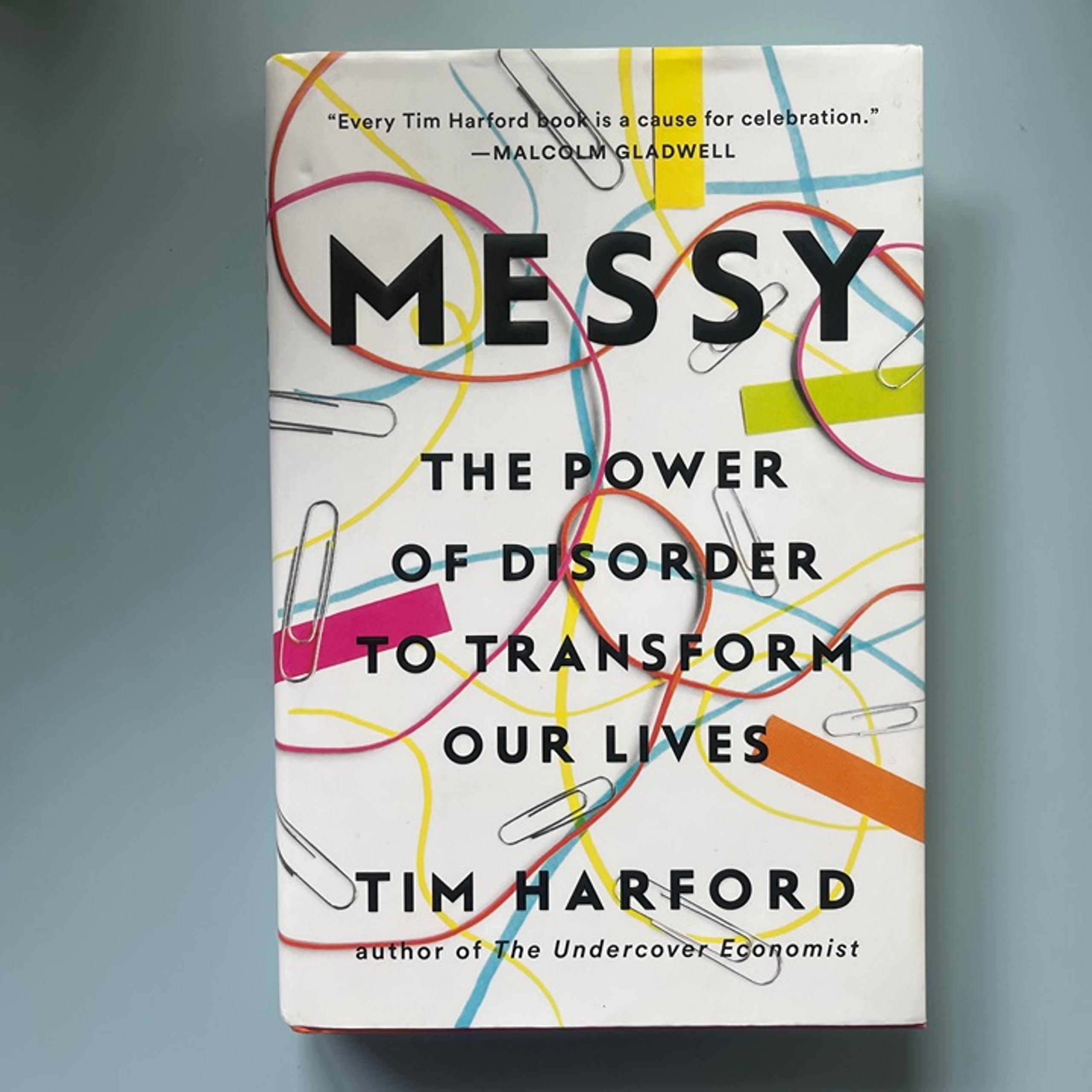 Messy: The Power of Disorder to Transform Our Lives By Tim Hartford