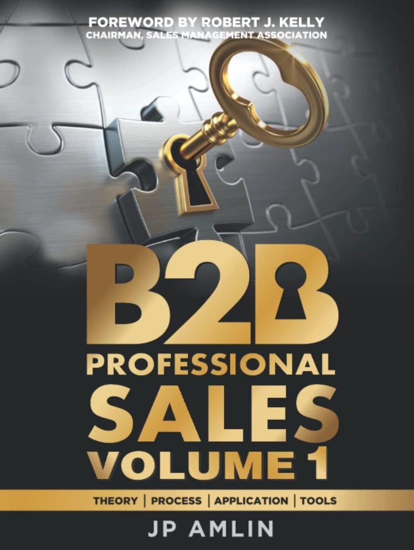 B2B Professional Sales: Theory, Process, Application, Tools: VOLUME 1 JP AMLIN