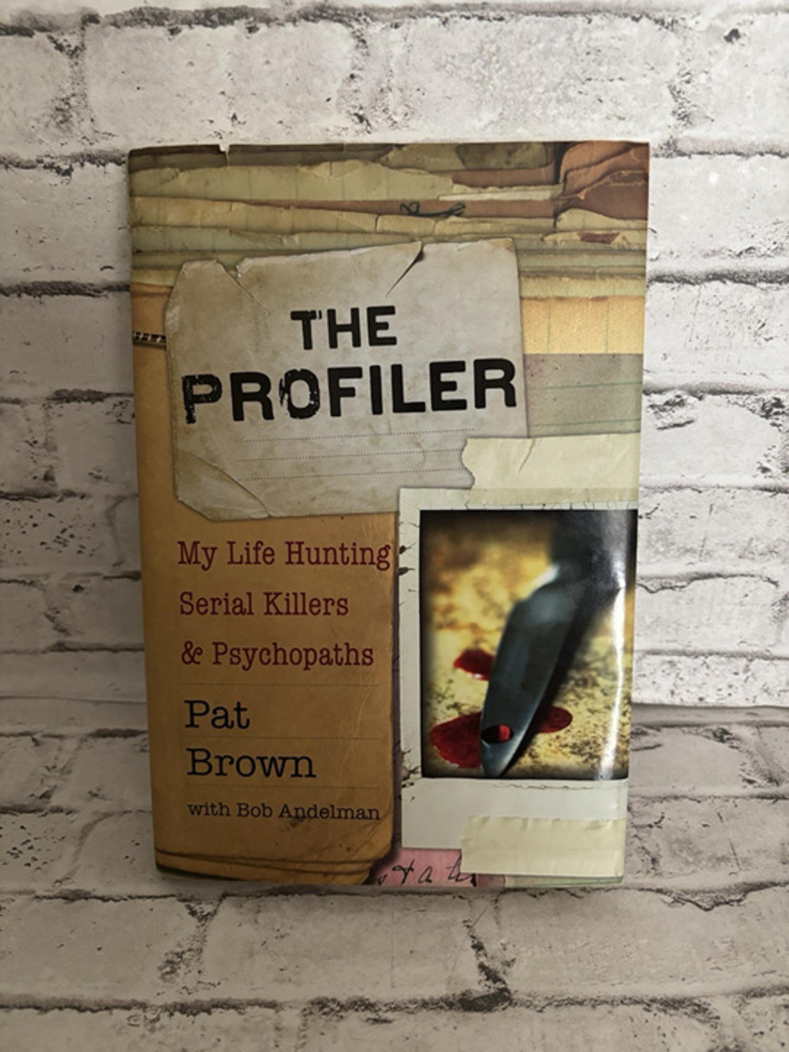 The Profiler My Life Hunting Serial Killers & Psychopaths Pat Brown/Bob Andelman - HYPERion