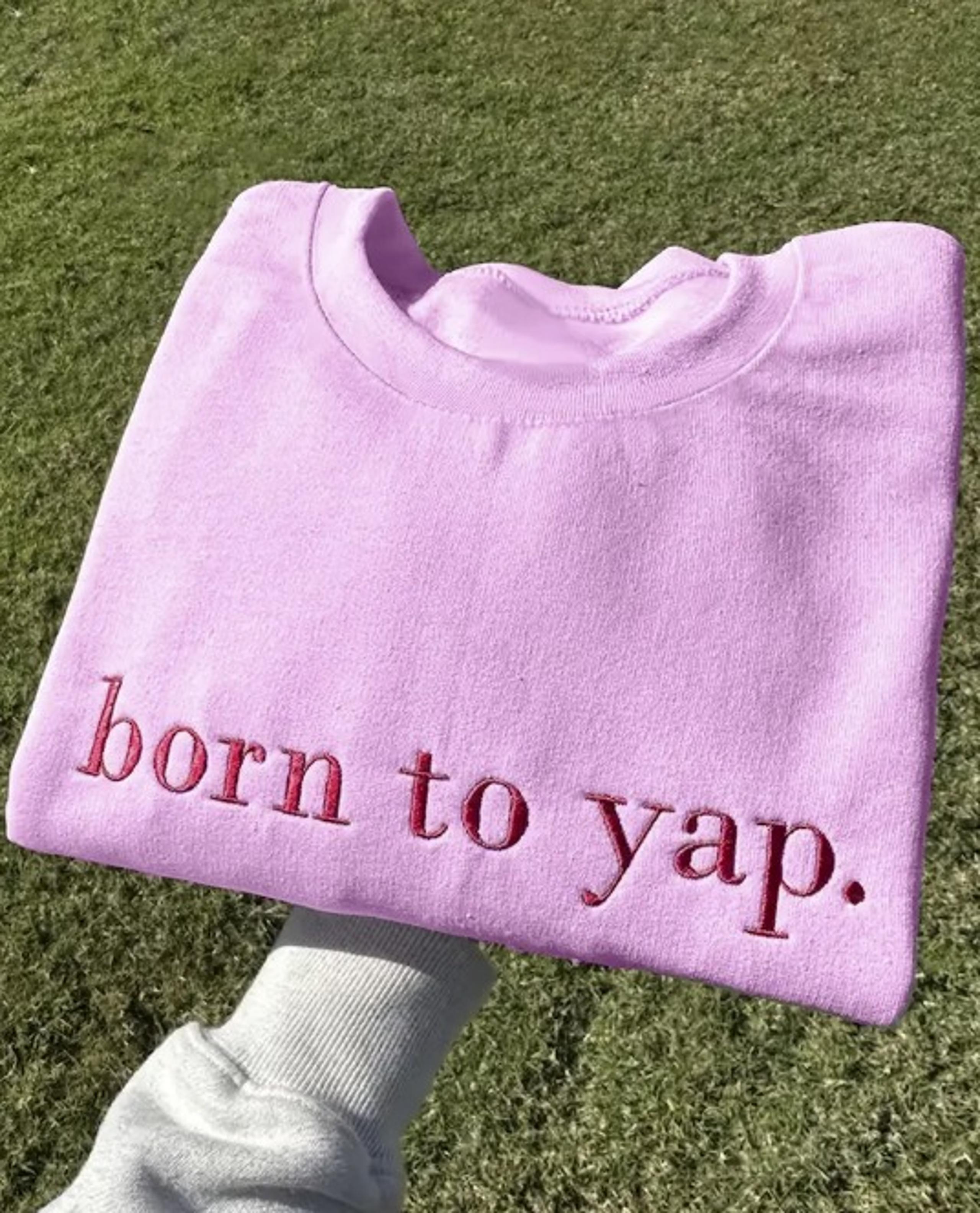 Born to Yap Sweatshirt