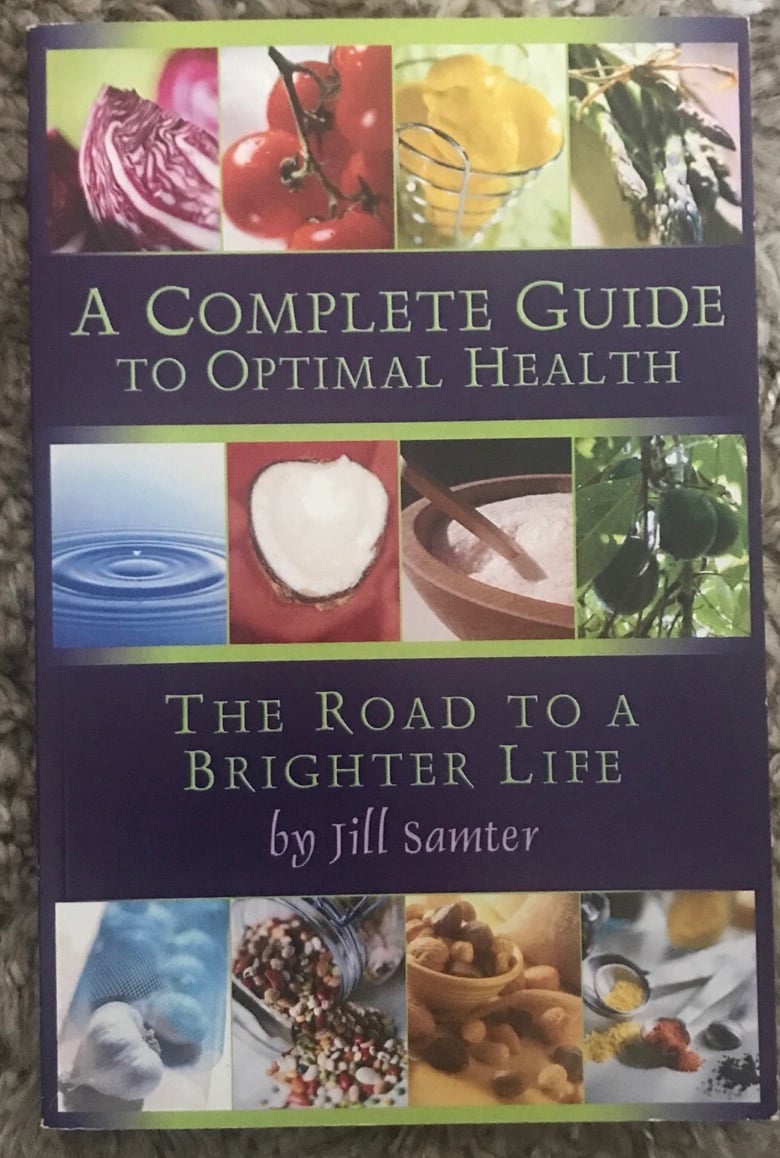A Complete Guide to Optimal Health The Road To A Better Life By Jill Santer