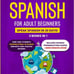 Learn Spanish For Adult Beginners: 3 Books in 1: Speak Spanish In 30 Days!