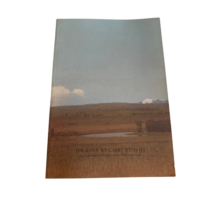 The River We Carry With Us: Two Centuries Of Writing From The Clark Fork Basin