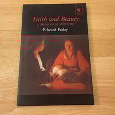 FAITH AND BEAUTY: A THEOLOGICAL AESTHETIC (ROUTLEDGE By Edward Farley)