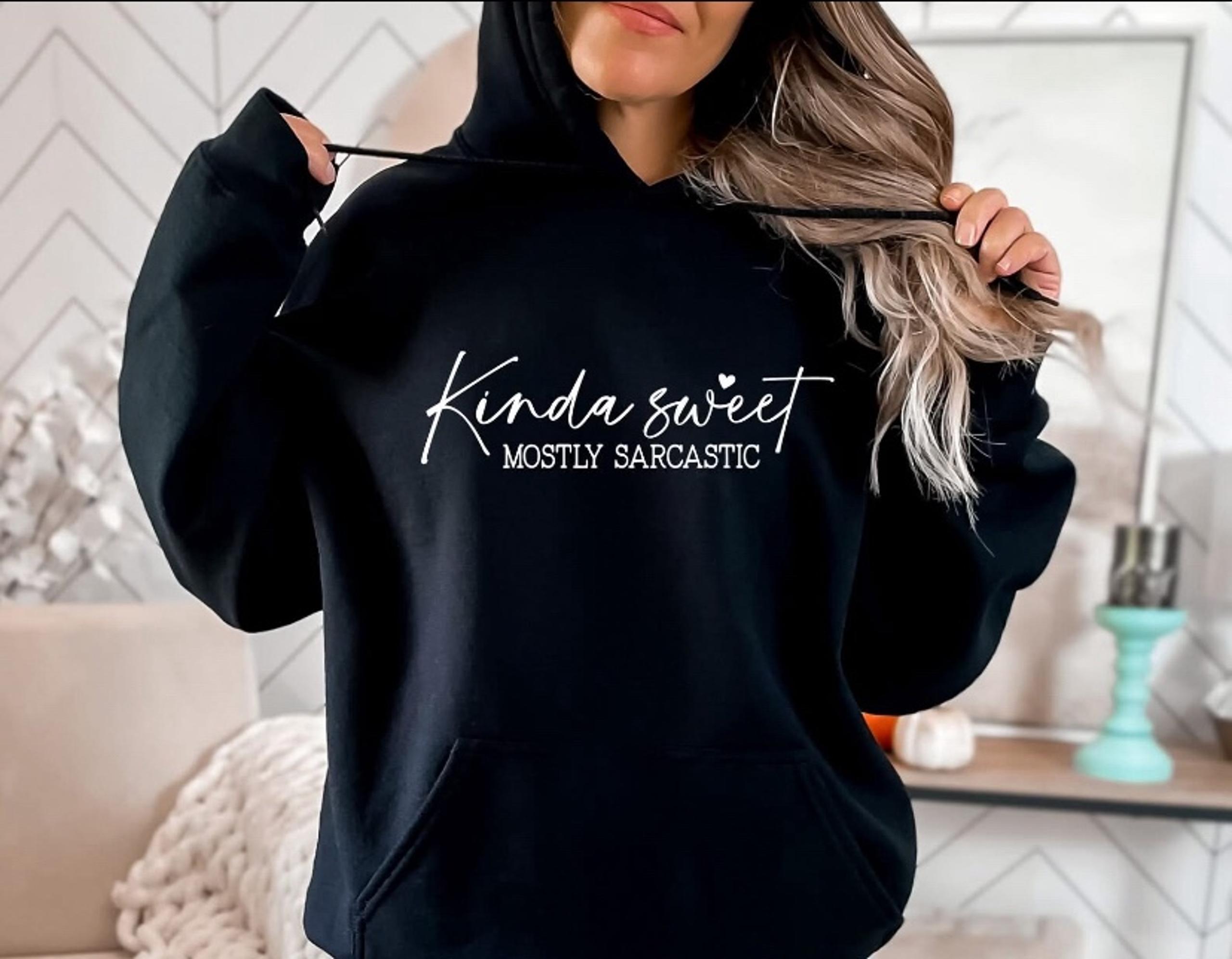 Kinda Sweet…. MOSTLY SARCASTIC Hoodie