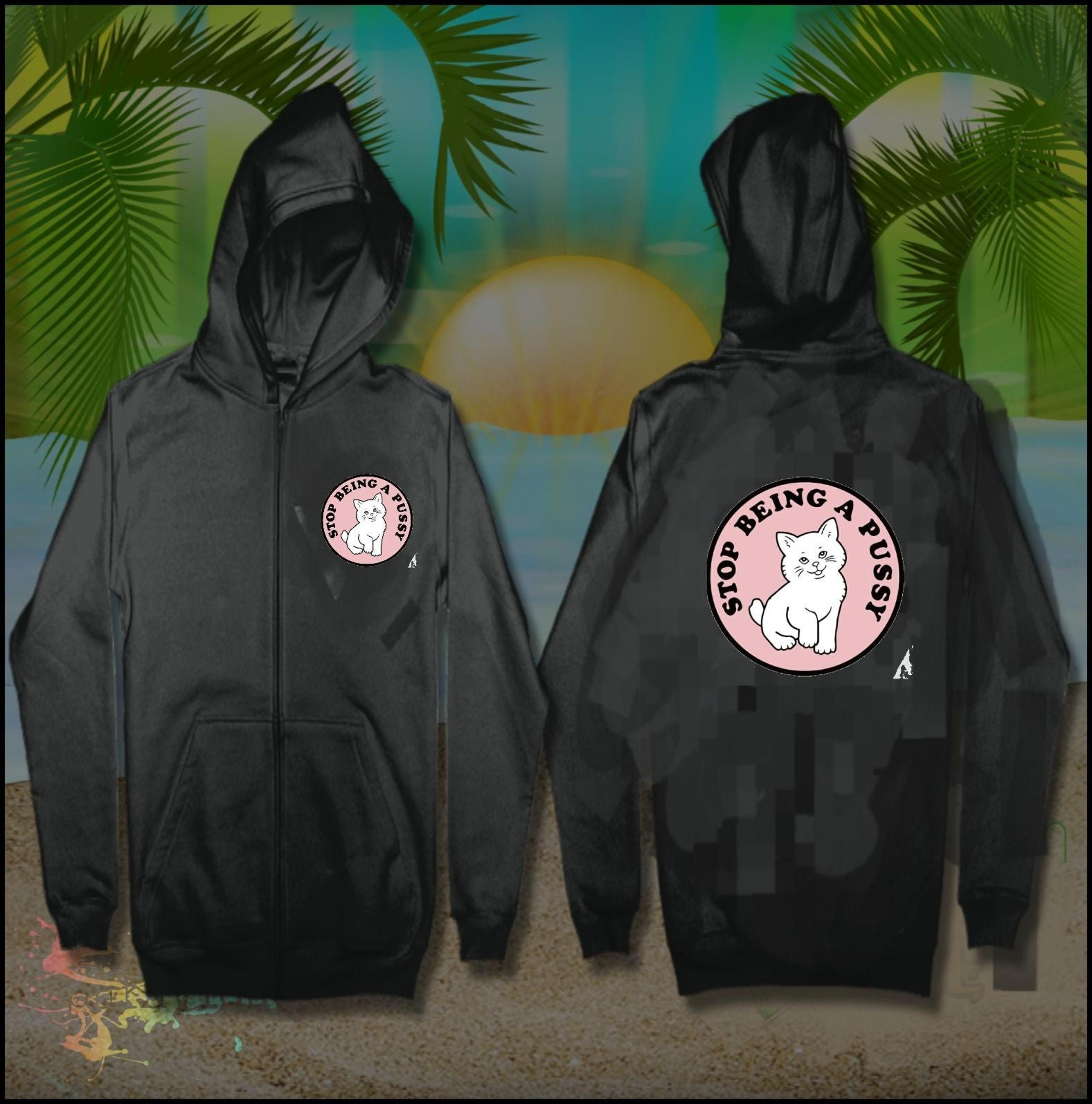 FUNNY Full Zip Hoodie  Stop Being a Pus