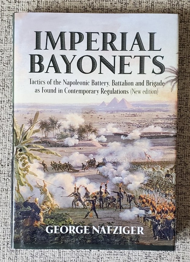 George Nafziger, Imperial Bayonets: Tactics of Napoleonic Armies (2017) New