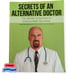 Secrets of an Alternative Doctor ~ Compendium of Amazing Health Discoveries