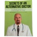 Secrets of an Alternative Doctor ~ Compendium of Amazing Health Discoveries