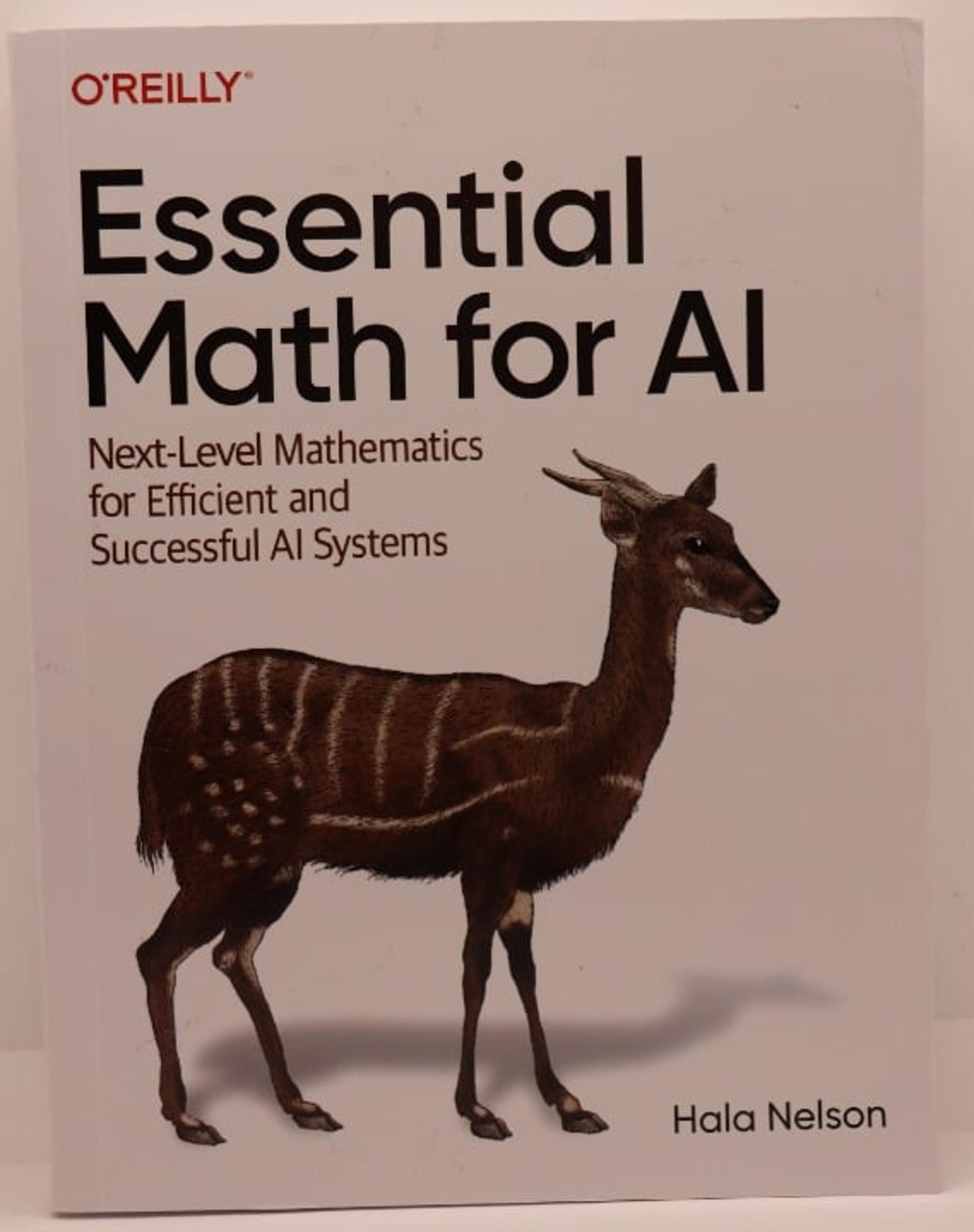Essential Math for AI. O'Reilly Publication by Hala Nelson ISBN 9781098107635