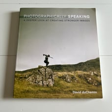 Photographically Speaking, A Better Look at Creating Stonger Images, softcover