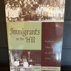 Immigrants on the Hill : Italian-Americ ans in St. Louis, 1882-1982 by Gary Ross