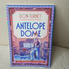 Antelope Dome Antelope Dome My Wyoming Adventure by Don Turney