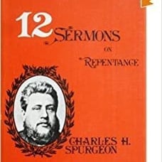 Twelve Sermons on Repentance - Charles H. Spurgeon - 1974