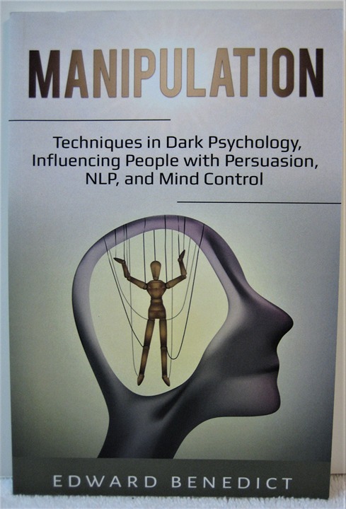 Manipulation: Techniques in Dark Psychology, Influencing People with Persuasion