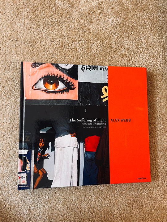 Alex Webb: the Suffering of Light by Geoff Dyer (2011, Hardcover)