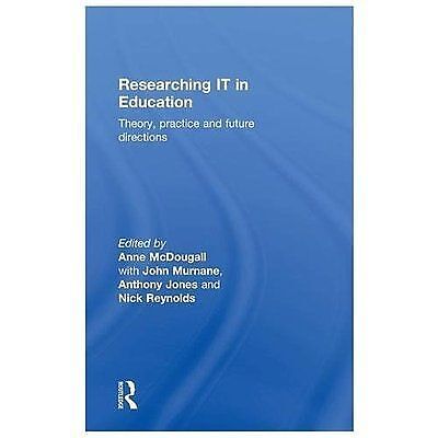 Researching IT in Education : Theory, Practice and Future Directions by Anthony