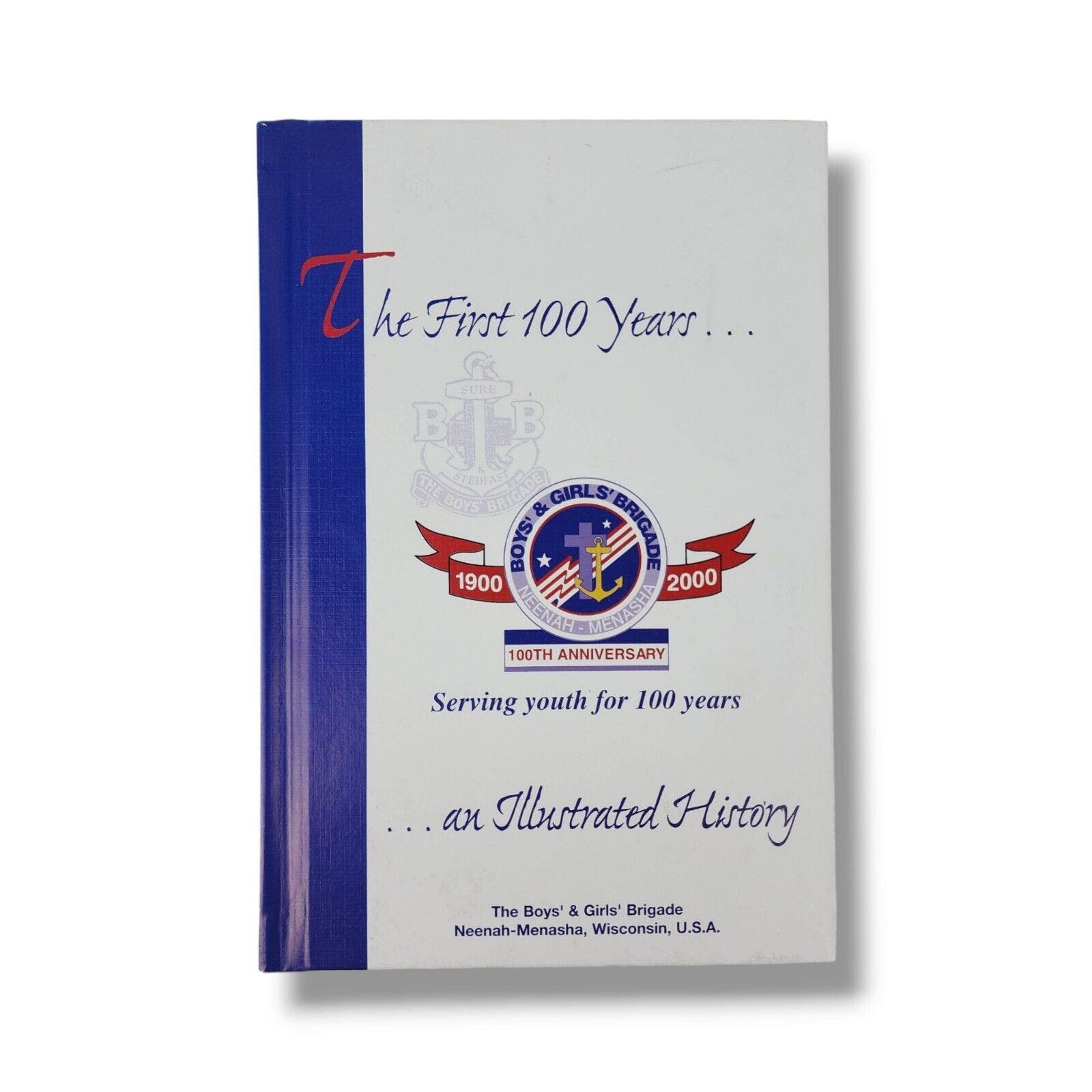 The First 100 Years : Neenah Menasha Boys & Girls Brigade Wisconsin History Book