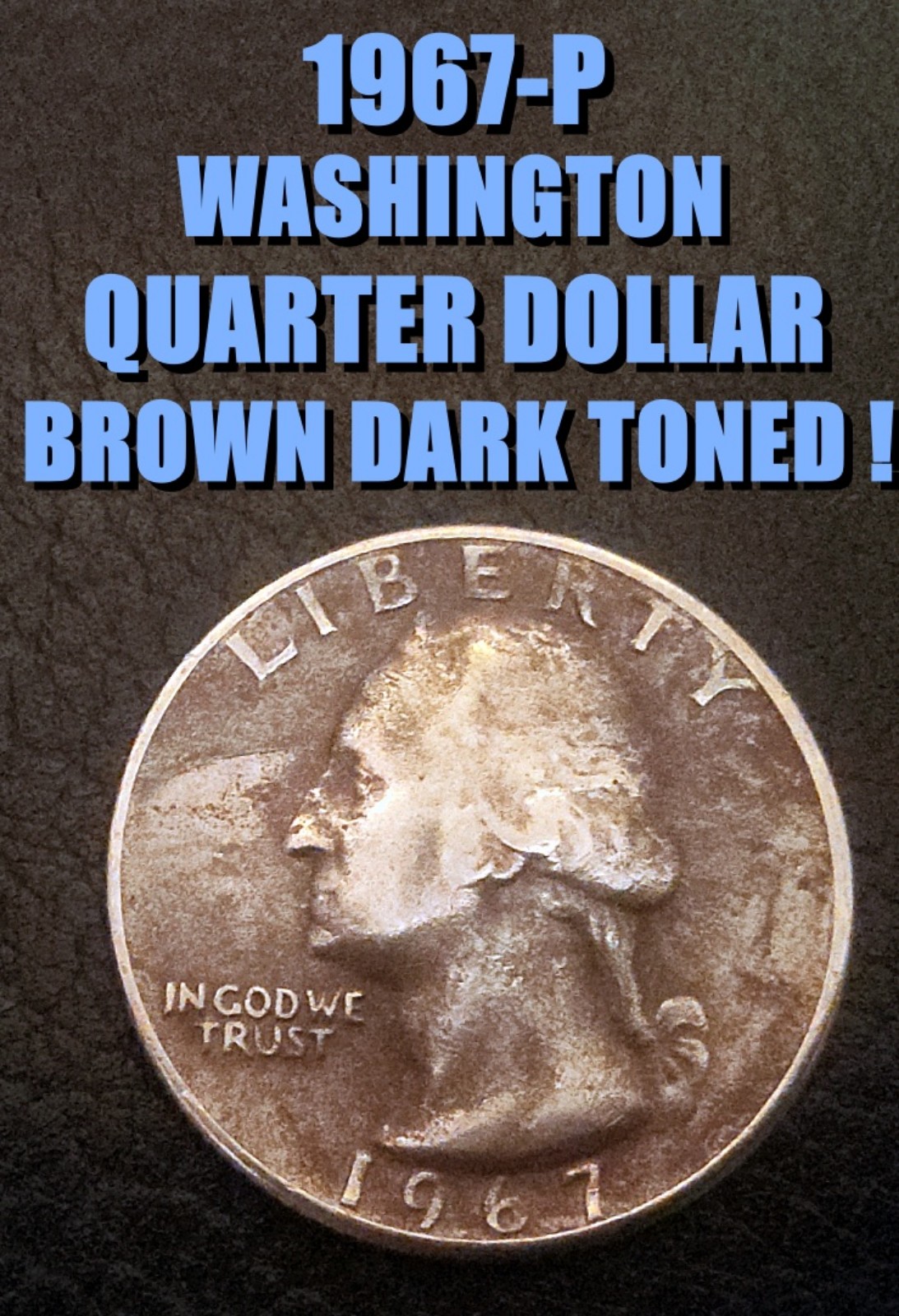 1967-P RARE UNIQUE WASHINGTON DARK BROWN TONED QUARTER AS SHOWN !