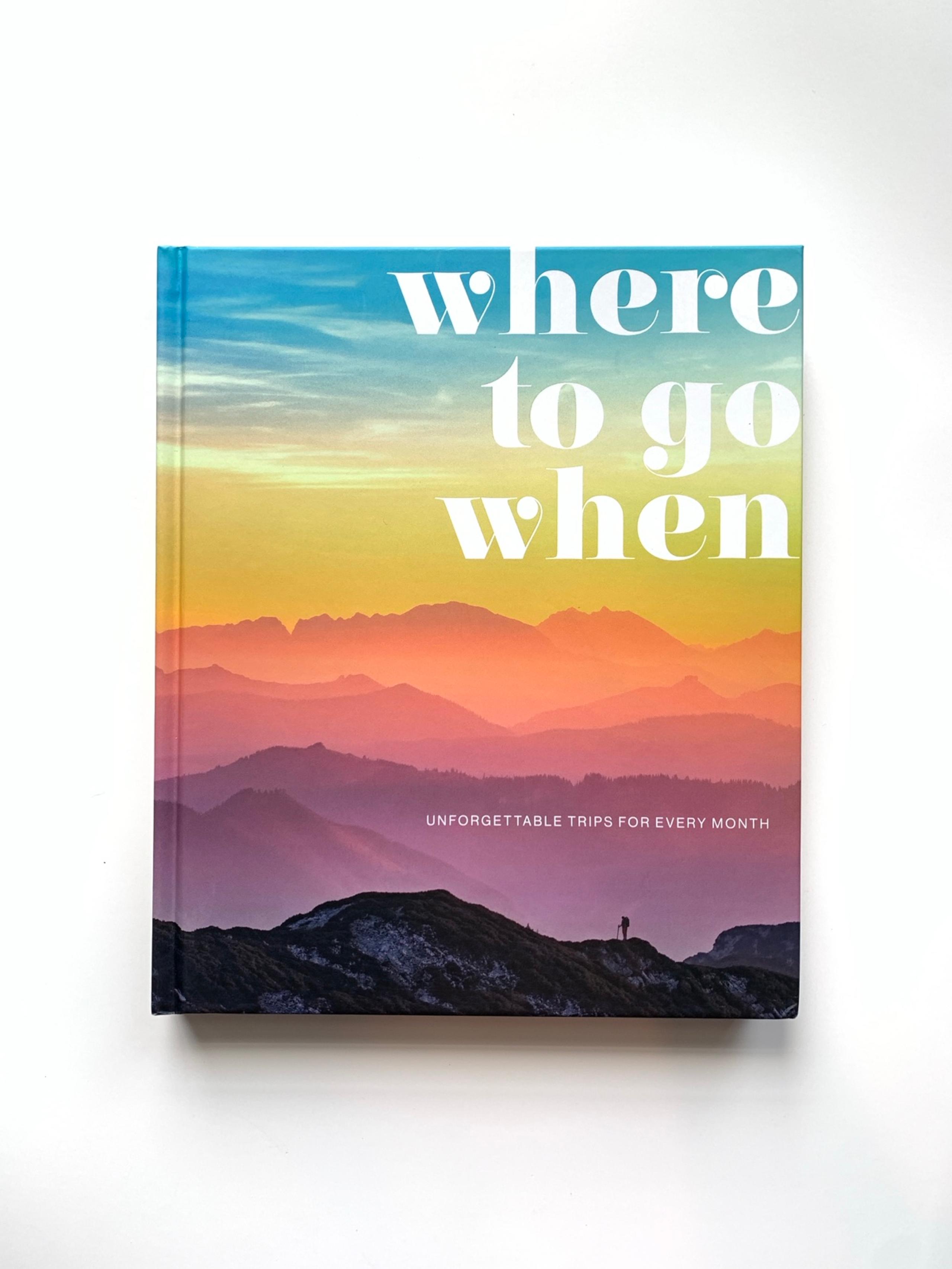 Where To Go When: Unforgettable Trips for Every Month by Eyewitness