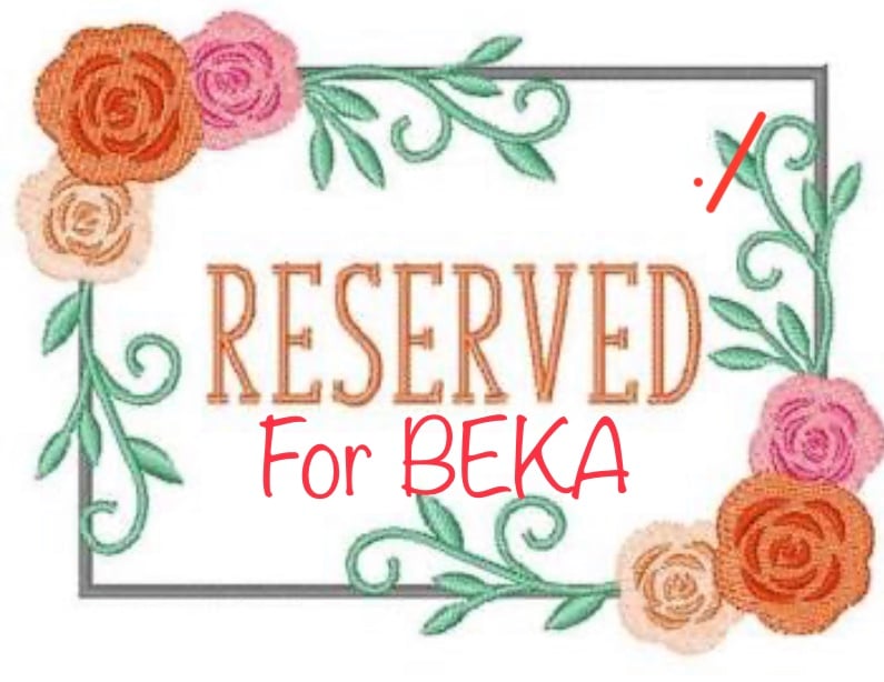 RESERVED for BEKA