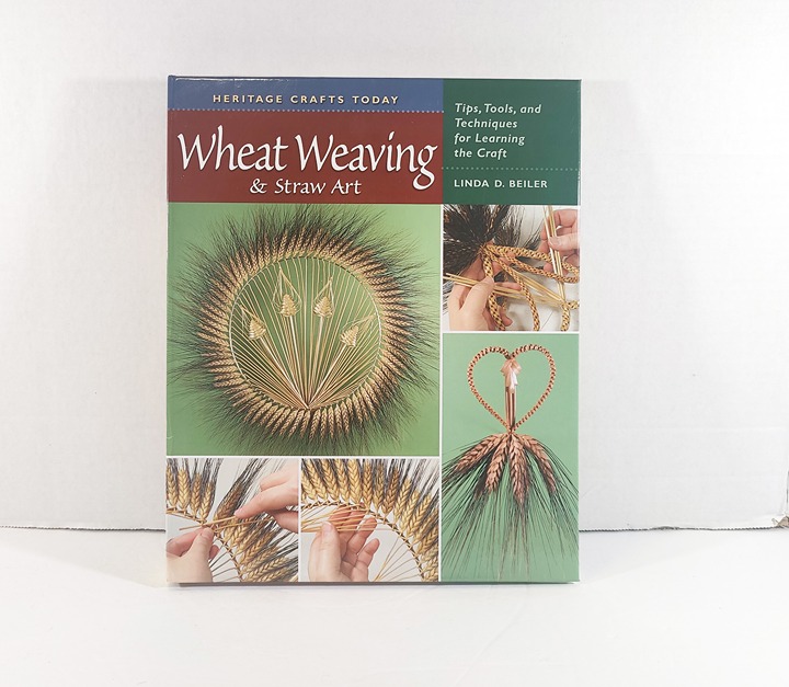 Wheat Weaving & Straw Art Tips Tools & Techniques Beiler HC Spiral Binding NEW